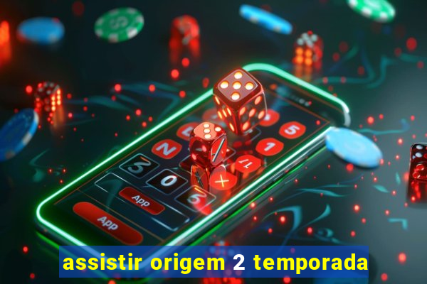 assistir origem 2 temporada